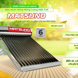 MÁY NƯỚC NÓNG NĂNG LƯỢNG MẶT TRỜI MATSIJNO – GIẢI PHÁP NƯỚC NÓNG BỀN VỮNG CHO GIA ĐÌNH HIỆN ĐẠI