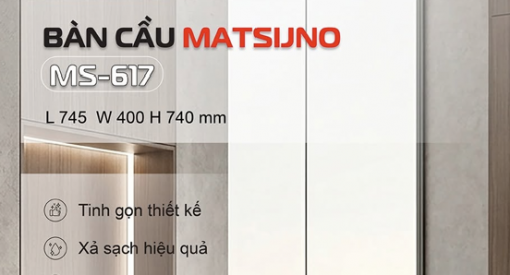 BỒN CẦU MATSIJNO MS-617 – THIẾT KẾ LIỀN KHỐI, MEN NANO, XẢ 1D HIỆU QUẢ